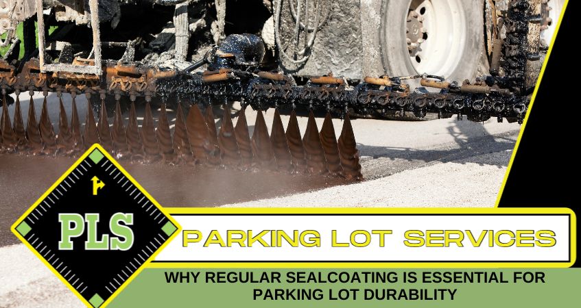 Why Regular Sealcoating Is Essential for Parking Lot Durability